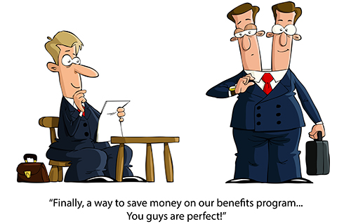 Employee Benefits Cartoon: manager sitting looking at paper, employee having two heads, one excited one tired. Words underneath read "Finally, a way to save money on our benefits program... You guys are perfect!"